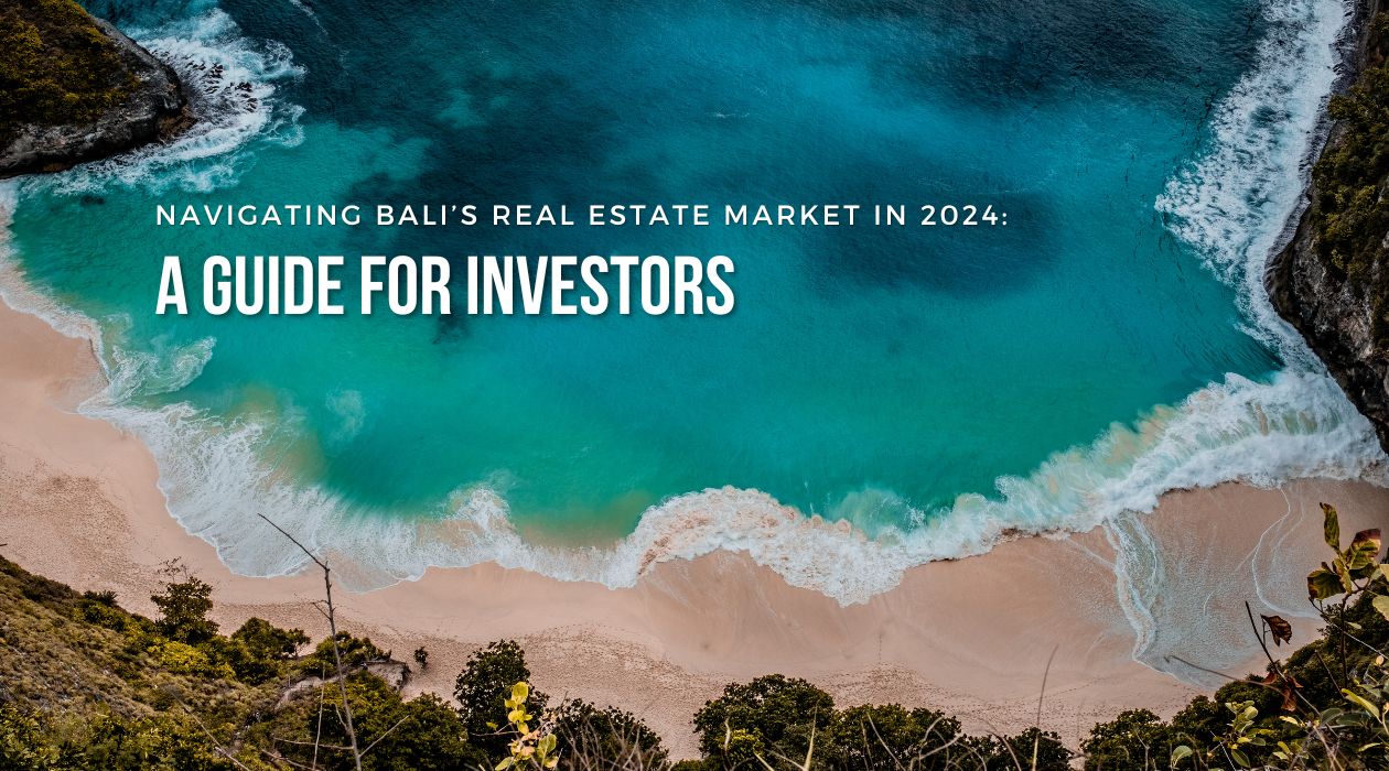 Bali Property and Bali Villas for Sale - Navigating Bali’s Real Estate Market in 2024: A Guide for Investors Bali Real Estate Market in 2024